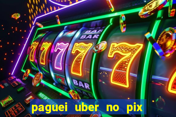 paguei uber no pix e nao achou motorista